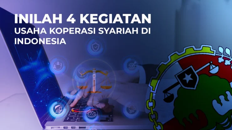 Inilah 4 Kegiatan Usaha Koperasi Syariah di Indonesia!