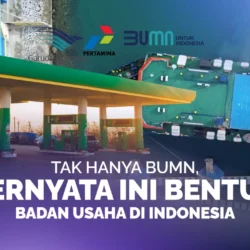 Tak Hanya BUMN, Ternyata Ini Bentuk Badan Usaha di Indonesia
